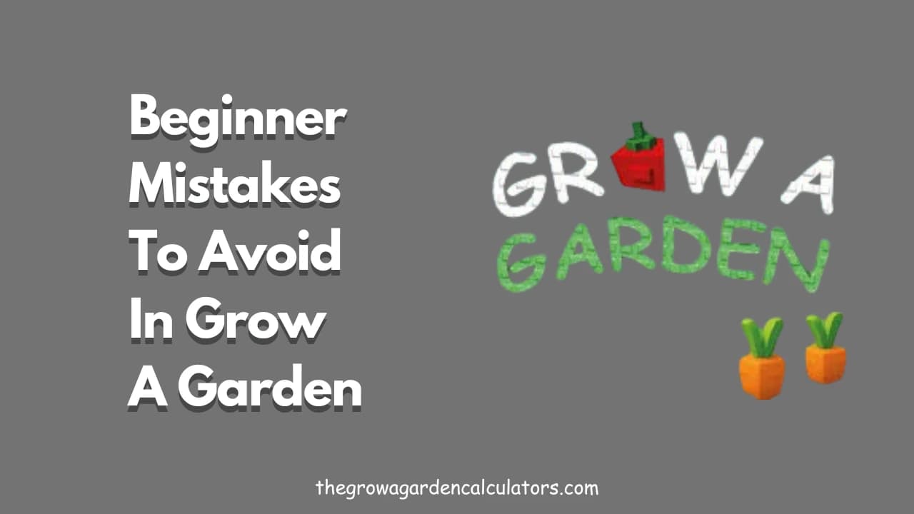 Beginner Mistakes to Avoid in Grow a Garden Roblox