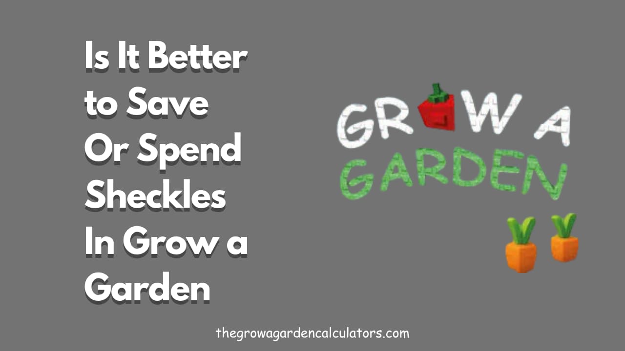 Save or Spend Sheckles Early in Grow a Garden | Full Guide