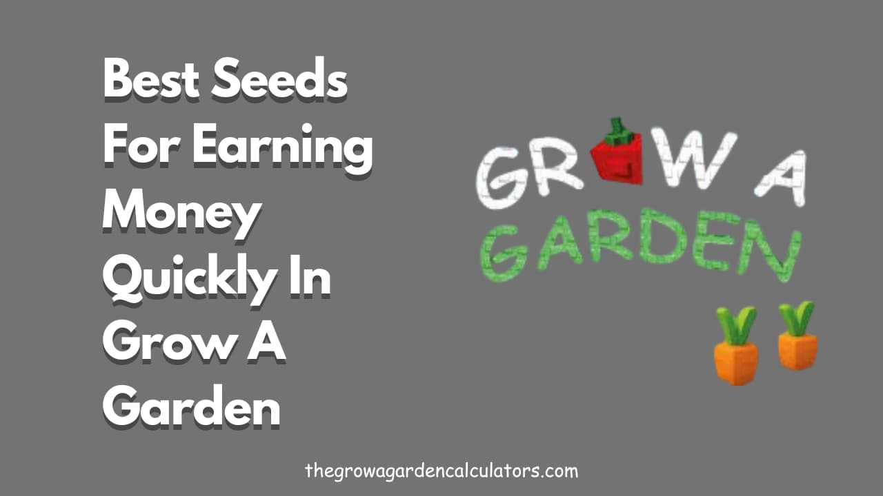 Best seeds for earning money quickly in Grow a Garden (2026)