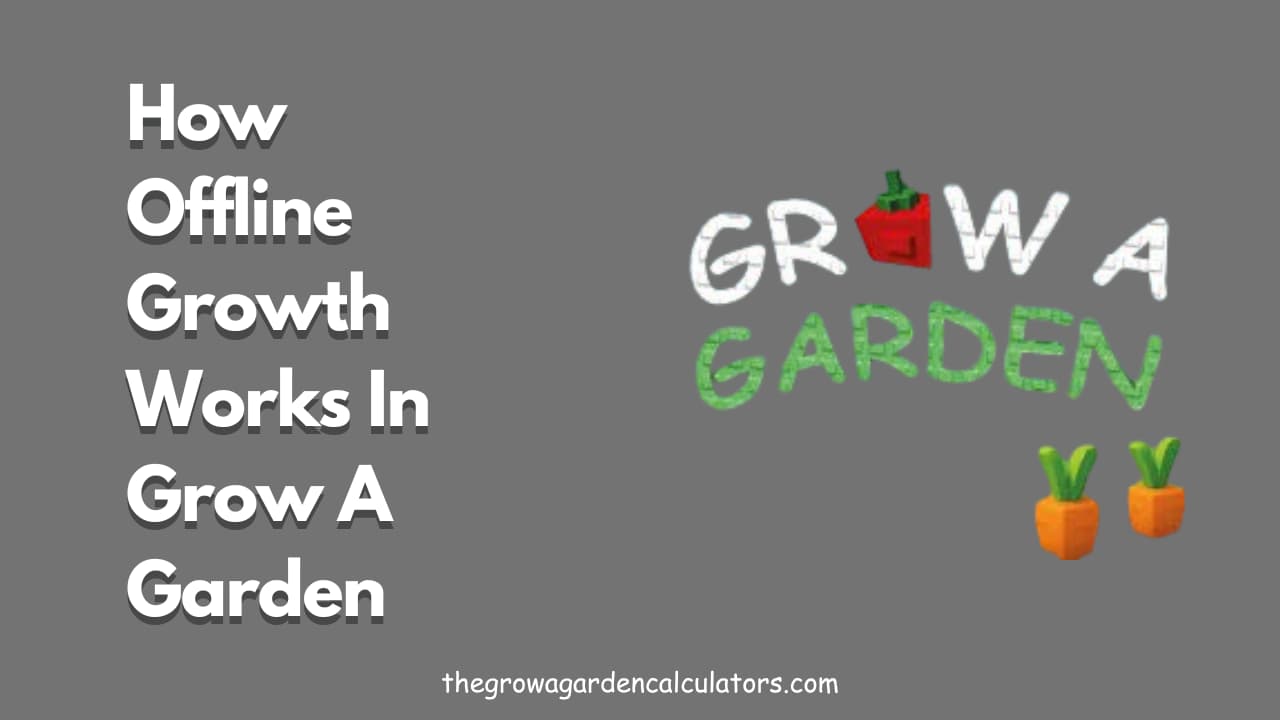 Offline Growth in Grow a Garden Roblox | AFK Farming Guide