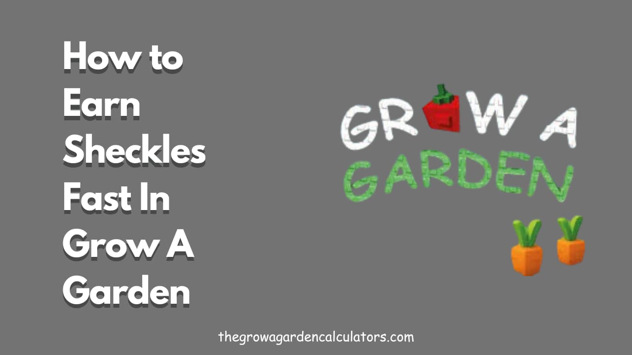 How to Earn Sheckles Fast in Grow a Garden | Farming Guide