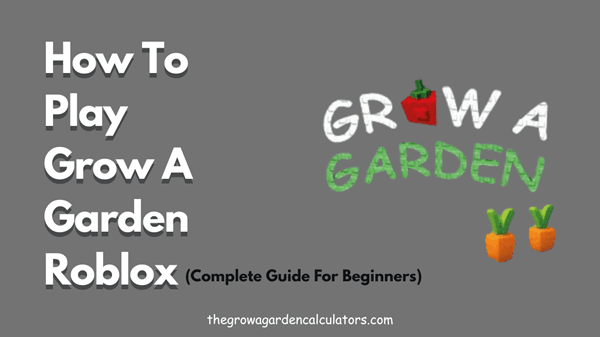 How to Play Grow a Garden Roblox | Beginner Guide 2026