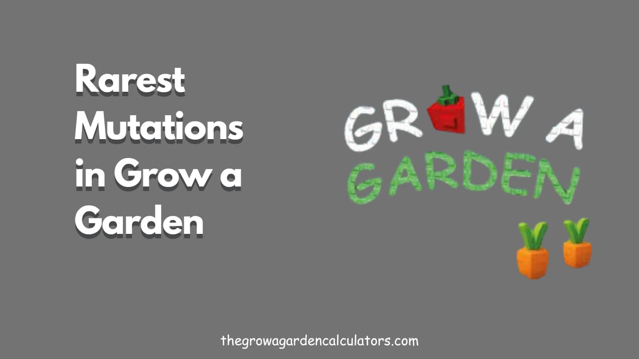 Rarest Mutations in Grow a Garden Roblox: Full Tier List